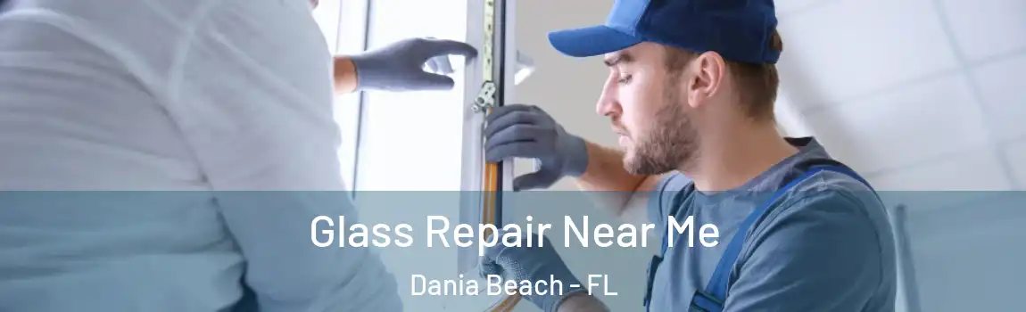 Glass Repair Near Me Dania Beach - FL