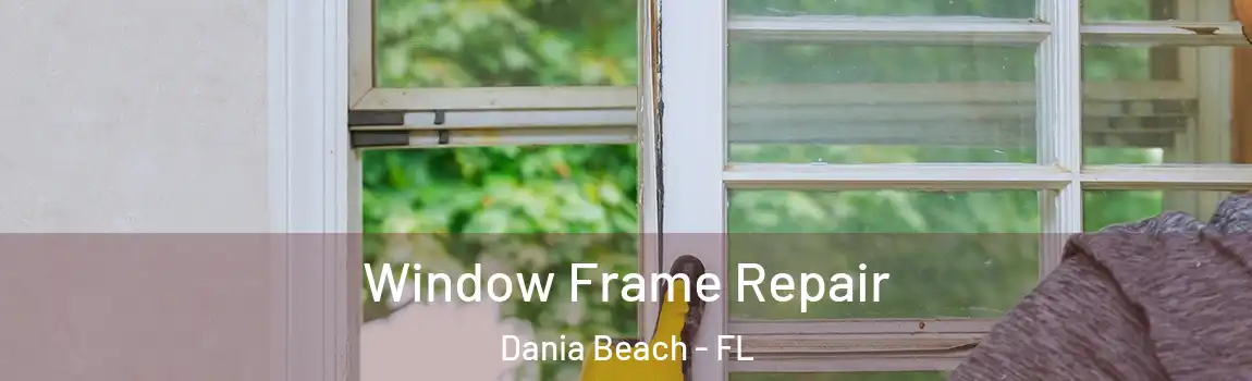  Window Frame Repair Dania Beach - FL